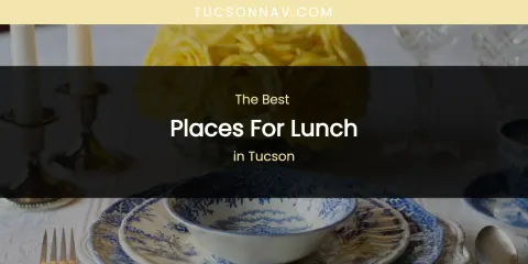 Tucson's Best Places for Lunch
