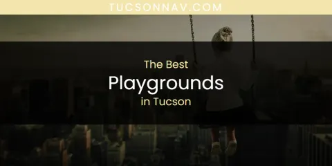 Best Playgrounds in Tucson: Our Expert Picks