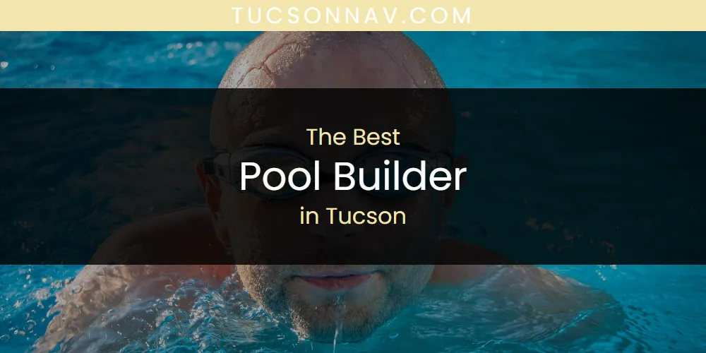Tucson's Best Pool Builder [Updated 2025]