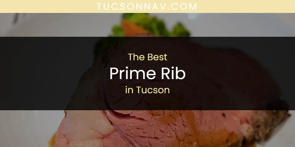 Tucson's Best Prime Rib [Updated 2025]