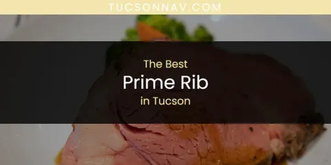 Best Prime Rib in Tucson: Complete Guide