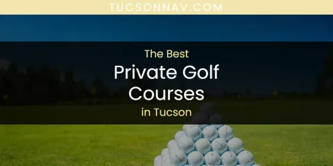 Discover the Best Private Golf Courses in Tucson