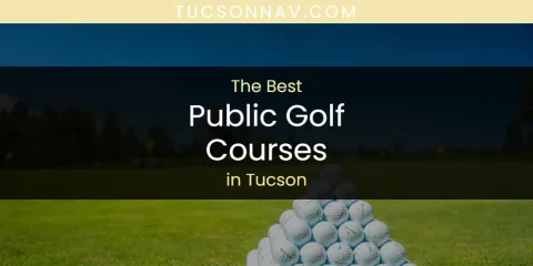 Best Public Golf Courses in Tucson: Ultimate Guide