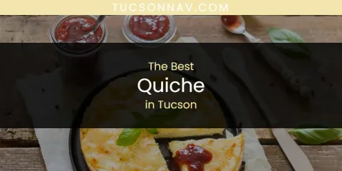 Guide to Best Quiche in Tucson