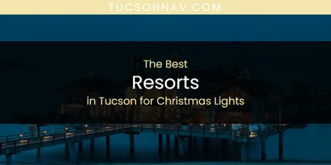 Tucson for Christmas Lights' Best Resorts