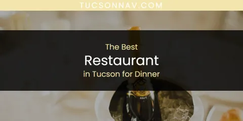 Ranked: Best Restaurant in Tucson for Dinner