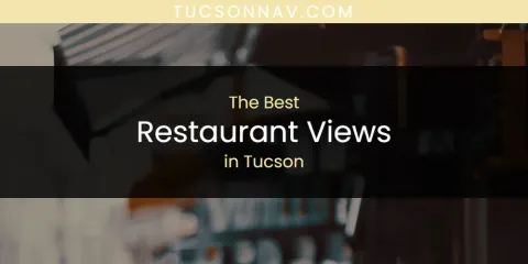 Tucson's Best Restaurant Views