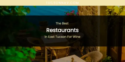 The Absolute Best Restaurants in East Tucson for Wine