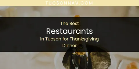 Best Restaurants in Tucson for Thanksgiving Dinner: Complete Guide