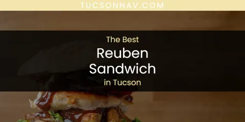 Ranked: Best Reuben Sandwich in Tucson