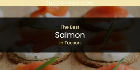 The Best Salmon in Tucson List