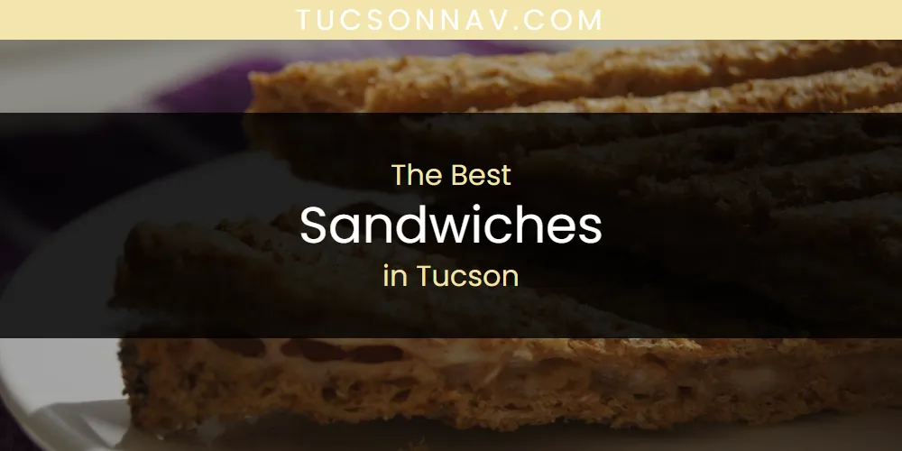 Tucson's Best Sandwiches [Updated 2025]