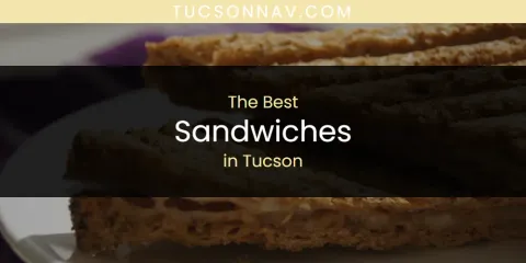 Discover the Best Sandwiches in Tucson