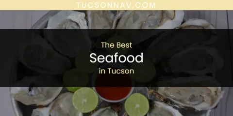 Best Seafood in Tucson: Ultimate Guide