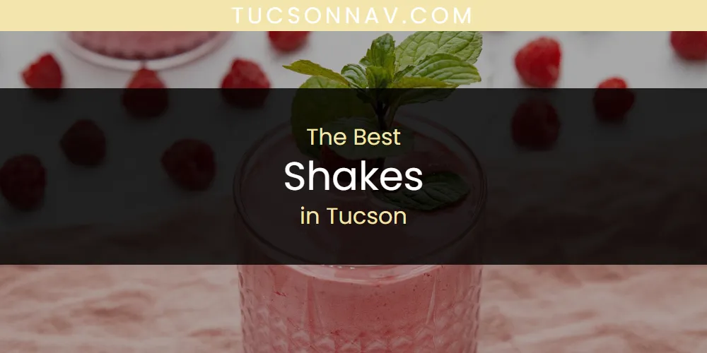 Tucson's Best Shakes [Updated 2025]