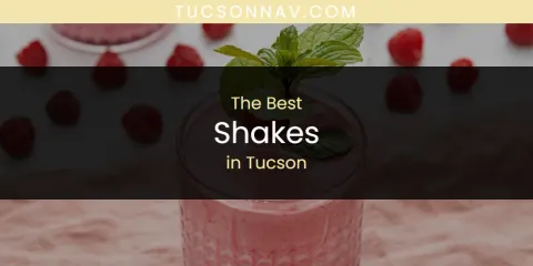 The Top-Rated Shakes in Tucson