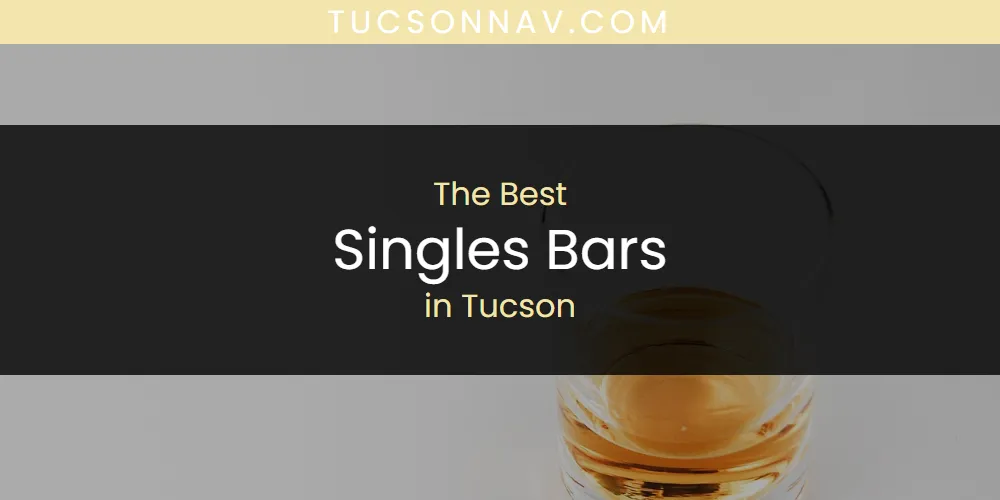 Tucson's Best Singles Bars [Updated 2025]