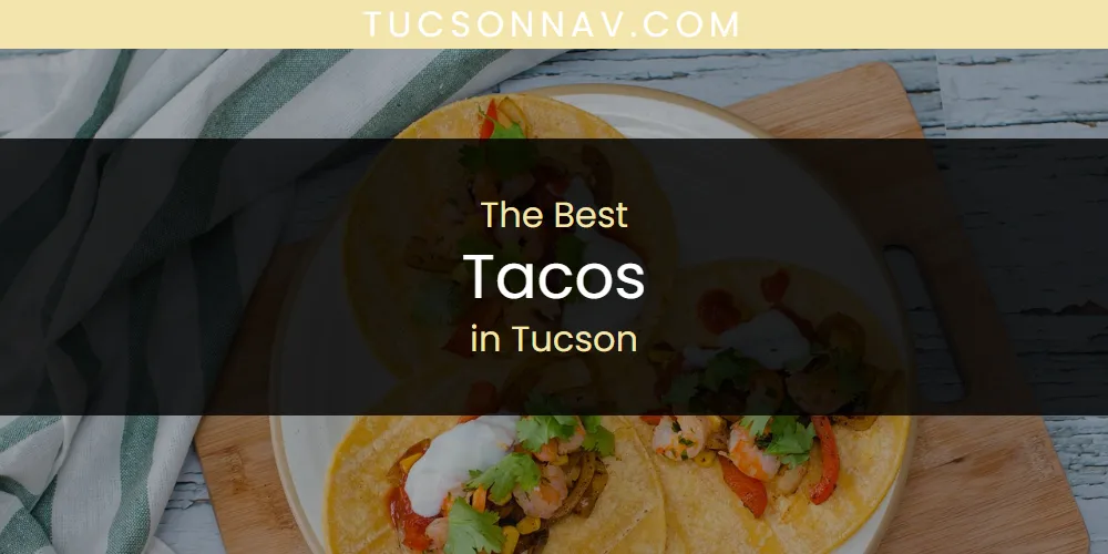 Tucson's Best Tacos [Updated 2025]