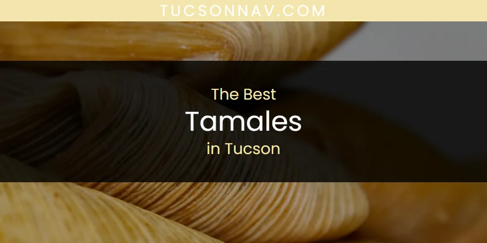 Tucson's Best Tamales [Updated 2025]