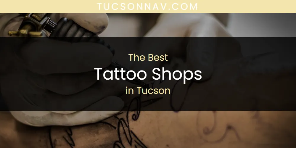 The 2026 Best Tattoo Shops in Tucson List