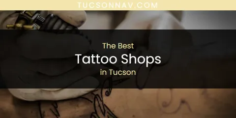 The Best Tattoo Shops in Tucson List