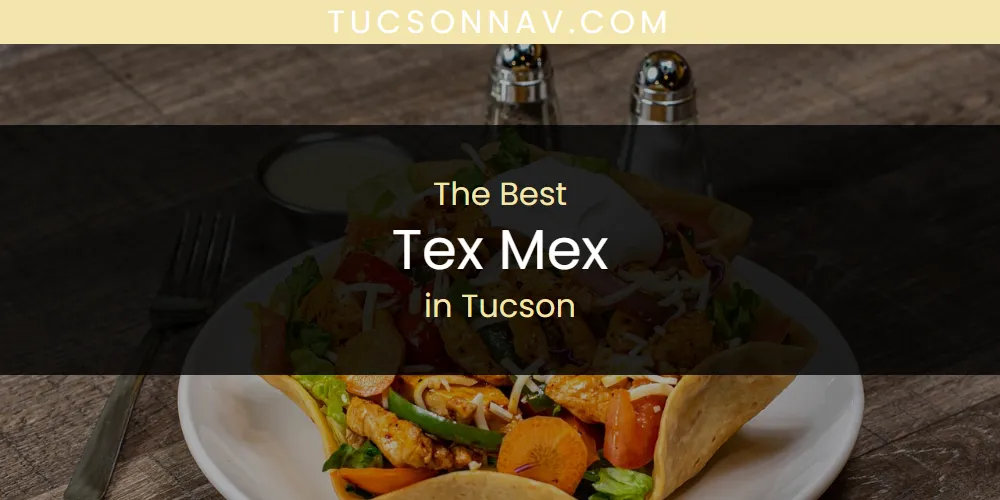Tucson's Best Tex Mex [Updated 2025]
