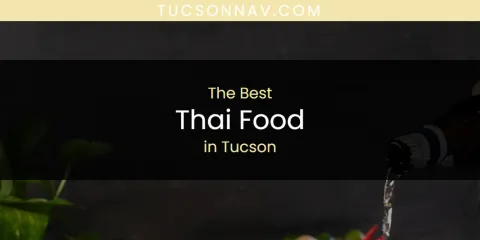 Best Thai Food in Tucson: Our Expert Picks