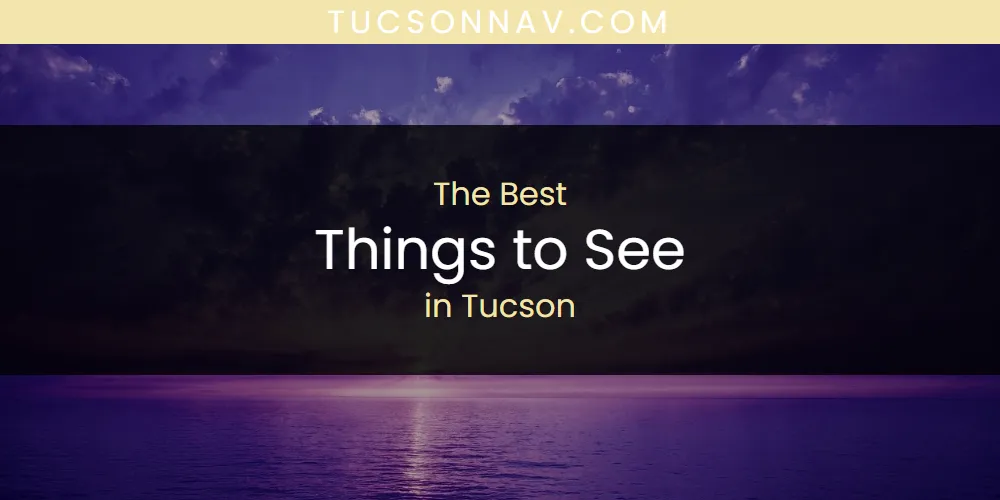 Tucson's Best Things to See [Updated 2025]