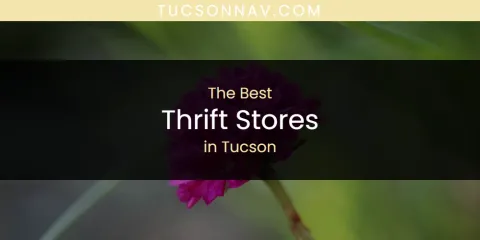 Best Thrift Stores in Tucson: Ultimate Guide