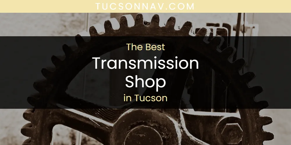 Tucson's Best Transmission Shop [Updated 2025]