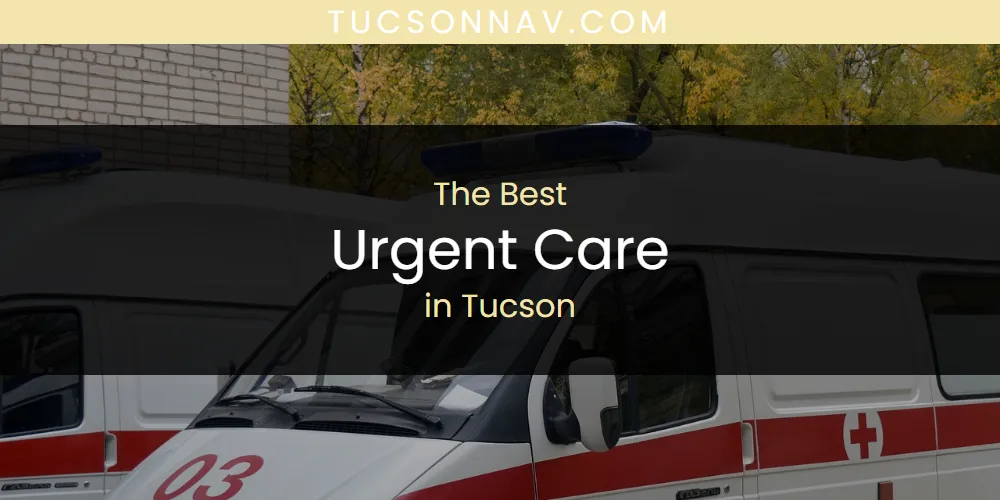 The 2026 Best Urgent Care in Tucson List