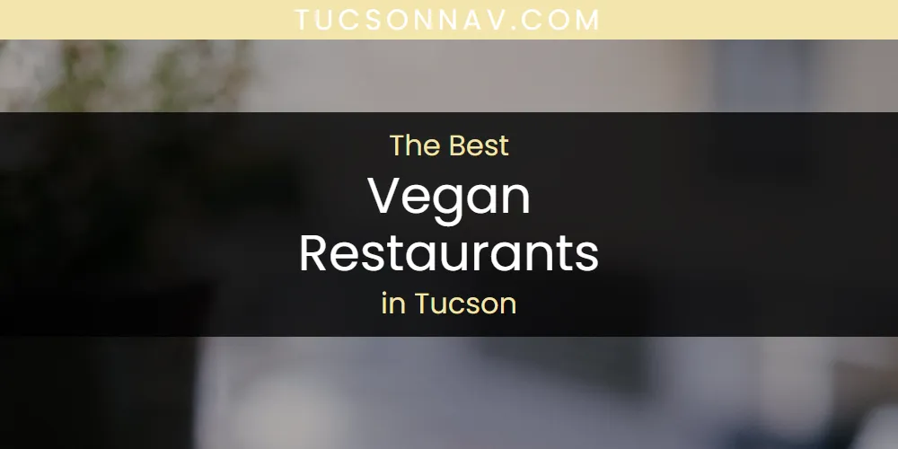 Tucson's Best Vegan Restaurants [Updated 2025]