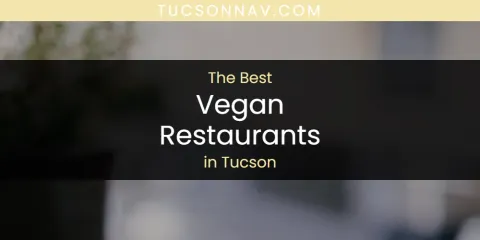 Guide to Best Vegan Restaurants in Tucson