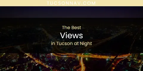 Guide to Best Views in Tucson at Night