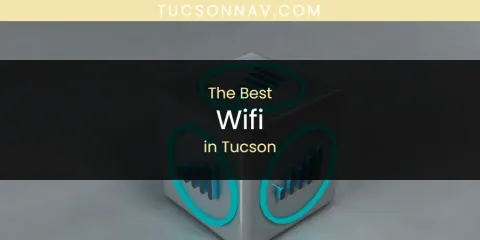 Best Wifi in Tucson: Ultimate Guide