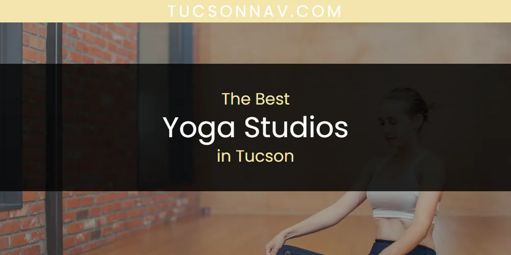 The Top-Rated Yoga Studios in Tucson for 2026